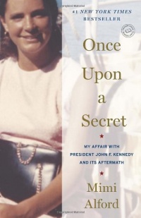 Once Upon a Secret: My Affair with President John F. Kennedy and Its Aftermath Once Upon a Secret: My Affair with President John F. Kennedy and Its Aftermath