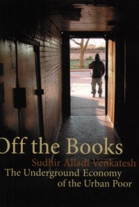 Off the Books: The Underground Economy of the Urban Poor Off the Books: The Underground Economy of the Urban Poor