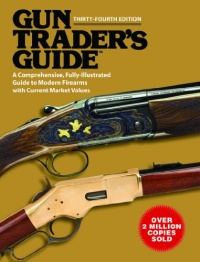 Gun Trader's Guide: A Comprehensive, Fully-Illustrated Guide to Modern Firearms with Current Market Values (Thirty-Fourth Edition) Gun Trader's Guide: A Comprehensive, Fully-Illustrated Guide to Modern Firearms with Current Market Values (Thirty-Fourth Edition)