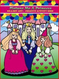 Do - A- Dot Art Picture Me A Princess Activity Book; no. DADB374 Do - A- Dot Art Picture Me A Princess Activity Book; no. DADB374