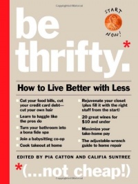 Be Thrifty: How to Live Better with Less Be Thrifty: How to Live Better with Less
