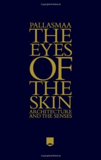 The Eyes of the Skin: Architecture and the Senses The Eyes of the Skin: Architecture and the Senses