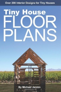 Tiny House Floor Plans: Over 200 Interior Designs for Tiny Houses (Volume 1) Tiny House Floor Plans: Over 200 Interior Designs for Tiny Houses (Volume 1)