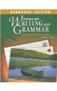 Writing and Grammar: Communication in Action Handbook, Gold Level Writing and Grammar: Communication in Action Handbook, Gold Level
