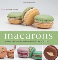 Macarons: Authentic French Cookie Recipes from the Macaron Cafe Macarons: Authentic French Cookie Recipes from the Macaron Cafe