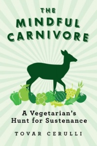 The Mindful Carnivore: A Vegetarian's Hunt for Sustenance The Mindful Carnivore: A Vegetarian's Hunt for Sustenance