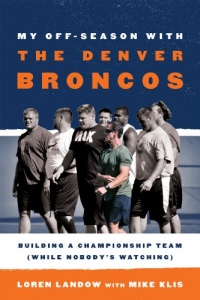 My Off-Season with the Denver Broncos: Building a Championship Team (While Nobody's Watching) My Off-Season with the Denver Broncos: Building a Championship Team (While Nobody's Watching)