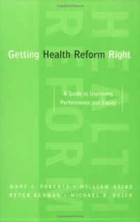 Getting Health Reform Right: A Guide to Improving Performance and Equity Getting Health Reform Right: A Guide to Improving Performance and Equity