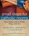 Small Steps for Catholic Moms: Your Daily Call to Think, Pray, and Act (Catholicmom.com Book) (Catholicmom.com Books)