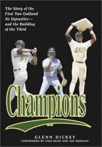Champions: The Story of the First Two Oakland A's Dynasties and the Building of the Third Champions: The Story of the First Two Oakland A's Dynasties and the Building of the Third