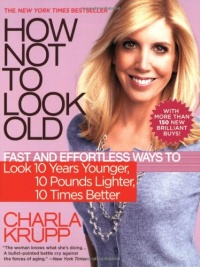 How Not to Look Old: Fast and Effortless Ways to Look 10 Years Younger, 10 Pounds Lighter, 10 Times Better How Not to Look Old: Fast and Effortless Ways to Look 10 Years Younger, 10 Pounds Lighter, 10 Times Better