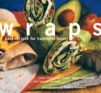 Wraps: Easy Recipes for Handheld Meals Wraps: Easy Recipes for Handheld Meals