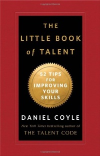 The Little Book of Talent: 52 Tips for Improving Your Skills The Little Book of Talent: 52 Tips for Improving Your Skills