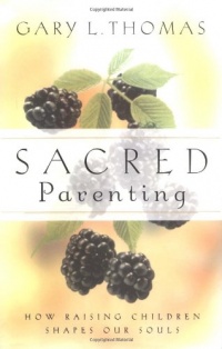 Sacred Parenting: How Raising Children Shapes Our Souls Sacred Parenting: How Raising Children Shapes Our Souls