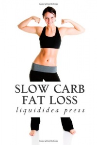 Slow Carb Fat Loss: Faster fat loss with the slow carb diet Slow Carb Fat Loss: Faster fat loss with the slow carb diet