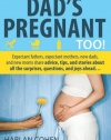 Dad's Pregnant Too: Expectant fathers, expectant mothers, new dads and new moms share advice, tips and stories about all the surprises, questions and joys ahead...