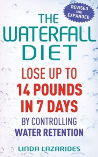 The Waterfall Diet: Lose Up to 14 Pounds in 7 Days by Controlling Water Retention The Waterfall Diet: Lose Up to 14 Pounds in 7 Days by Controlling Water Retention