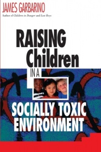 Raising Children in a Socially Toxic Environment Raising Children in a Socially Toxic Environment