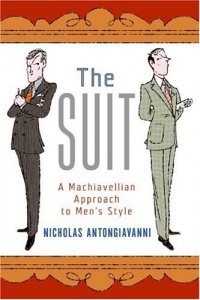 The Suit: A Machiavellian Approach to Men's Style The Suit: A Machiavellian Approach to Men's Style