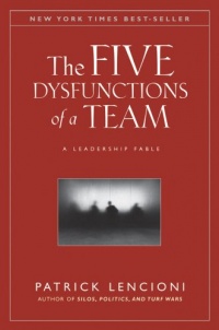 The Five Dysfunctions of a Team: A Leadership Fable The Five Dysfunctions of a Team: A Leadership Fable