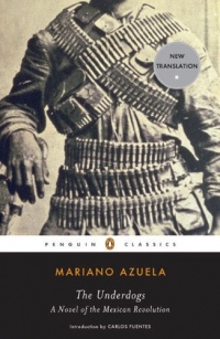 The Underdogs: A Novel of the Mexican Revolution (Penguin Classics) The Underdogs: A Novel of the Mexican Revolution (Penguin Classics)