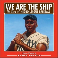 We Are the Ship: The Story of Negro League Baseball We Are the Ship: The Story of Negro League Baseball