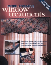 More Creative Window Treatments: Complete step-by-step instructions with full-color photos for over 60 distinctive window treatments More Creative Window Treatments: Complete step-by-step instructions with full-color photos for over 60 distinctive window treatments