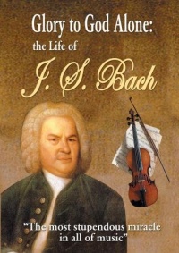 Glory to God Alone: The Life of J.S. Bach Glory to God Alone: The Life of J.S. Bach