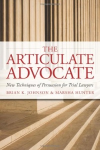 The Articulate Advocate: New Techniques of Persuasion for Trial Lawyers (The Articulate Life) The Articulate Advocate: New Techniques of Persuasion for Trial Lawyers (The Articulate Life)