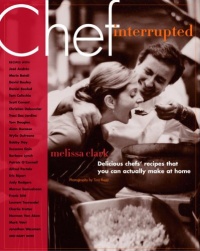Chef, Interrupted: Delicious Chefs' Recipes That You Can Actually Make at Home Chef, Interrupted: Delicious Chefs' Recipes That You Can Actually Make at Home