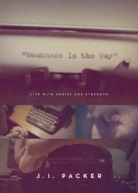 Weakness Is the Way: Life with Christ Our Strength Weakness Is the Way: Life with Christ Our Strength