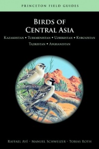 Birds of Central Asia: Kazakhstan, Turkmenistan, Uzbekistan, Kyrgyzstan, Tajikistan, Afghanistan Birds of Central Asia: Kazakhstan, Turkmenistan, Uzbekistan, Kyrgyzstan, Tajikistan, Afghanistan