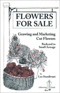 Flowers for Sale: Growing and Marketing Cut Flowers (Bootstrap Guide)