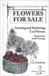 Flowers for Sale: Growing and Marketing Cut Flowers (Bootstrap Guide) Flowers for Sale: Growing and Marketing Cut Flowers (Bootstrap Guide)