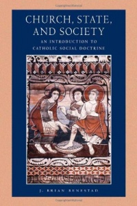 Church, State, and Society: An Introduction to Catholic Social Doctrine (Catholic Moral Thought) Church, State, and Society: An Introduction to Catholic Social Doctrine (Catholic Moral Thought)