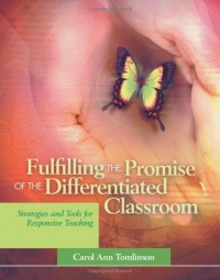Fulfilling the Promise of the Differentiated Classroom: Strategies and Tools for Responsive Teaching Fulfilling the Promise of the Differentiated Classroom: Strategies and Tools for Responsive Teaching