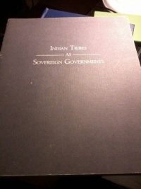 Indian Tribes As Sovereign Governments: A Sourcebook on Federal-Tribal History, Law, and Policy Indian Tribes As Sovereign Governments: A Sourcebook on Federal-Tribal History, Law, and Policy