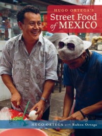 Hugo Ortega's Street Food of Mexico Hugo Ortega's Street Food of Mexico