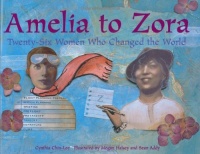 Amelia to Zora: Twenty-Six Women Who Changed the World Amelia to Zora: Twenty-Six Women Who Changed the World