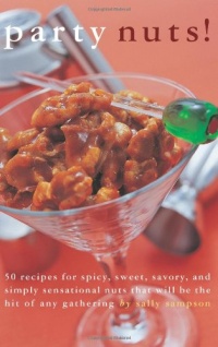 Party Nuts!: 50 Recipes for Spicy, Sweet, Savory, and Simply Sensational Nuts That Will Be the Hit of Any Gathering (50 Series)