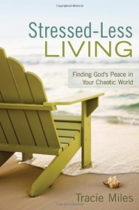 Stressed-Less Living: Finding God's Peace in Your Chaotic World Stressed-Less Living: Finding God's Peace in Your Chaotic World