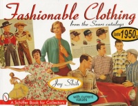 Fashionable Clothing from the Sears Catalogs: Late 1950s (A Schiffer Book for Collectors) Fashionable Clothing from the Sears Catalogs: Late 1950s (A Schiffer Book for Collectors)