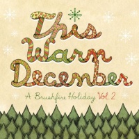 This Warm December, A Brushfire Holiday Vol. 2 This Warm December, A Brushfire Holiday Vol. 2