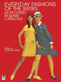 Everyday Fashions of the Sixties As Pictured in Sears Catalogs (Dover Fashion and Costumes) Everyday Fashions of the Sixties As Pictured in Sears Catalogs (Dover Fashion and Costumes)