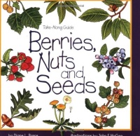 Berries, Nuts, And Seeds (Take Along Guides) Berries, Nuts, And Seeds (Take Along Guides)