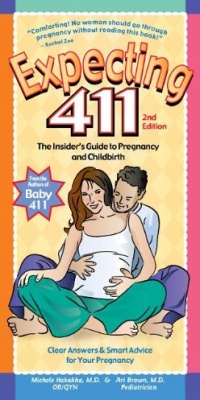 Expecting 411: Clear Answers & Smart Advice for Your Pregnancy Expecting 411: Clear Answers & Smart Advice for Your Pregnancy