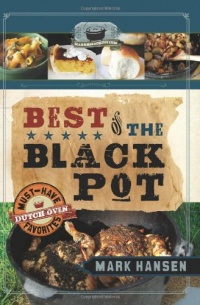 Best of the Black Pot: Must-Have Dutch Oven Favorites Best of the Black Pot: Must-Have Dutch Oven Favorites