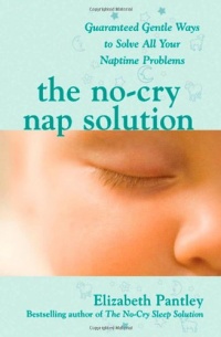The No-Cry Nap Solution: Guaranteed Gentle Ways to Solve All Your Naptime Problems (Pantley) The No-Cry Nap Solution: Guaranteed Gentle Ways to Solve All Your Naptime Problems (Pantley)