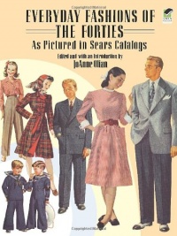 Everyday Fashions of the Forties As Pictured in Sears Catalogs (Dover Fashion and Costumes) Everyday Fashions of the Forties As Pictured in Sears Catalogs (Dover Fashion and Costumes)