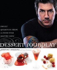 Dessert FourPlay: Sweet Quartets from a Four-Star Pastry Chef Dessert FourPlay: Sweet Quartets from a Four-Star Pastry Chef